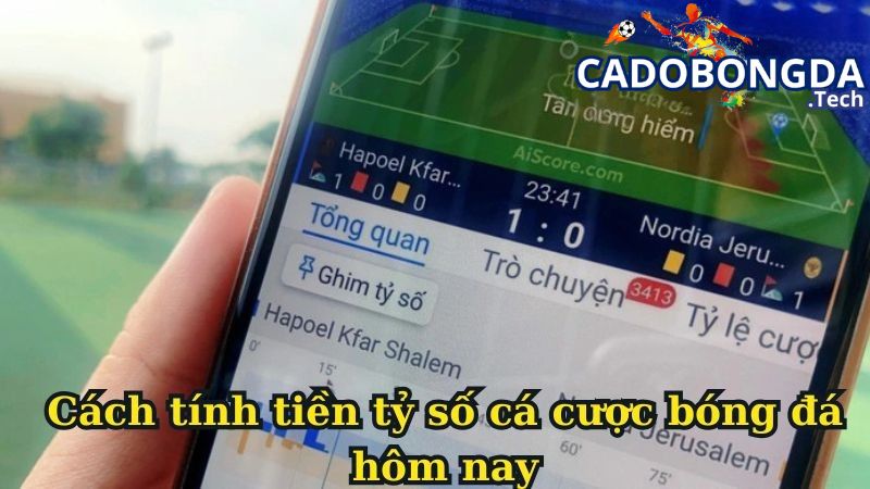 Cách tính tiền tỷ số cá cược bóng đá hôm nay Cách tính tiền tỷ số cá cược bóng đá hôm nay