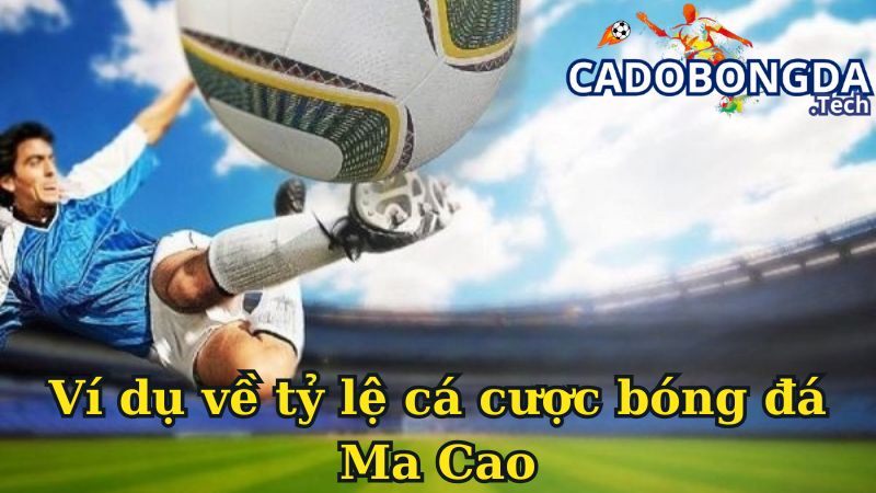 Ví dụ về tỷ lệ cá cược bóng đá Ma Cao